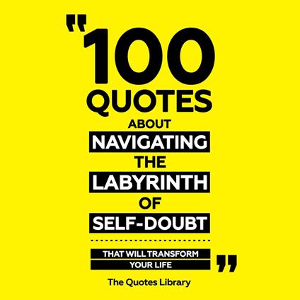 100 Quotes About Navigating The Labyrinth Of Self-Doubt - That Will Transform Your Life
