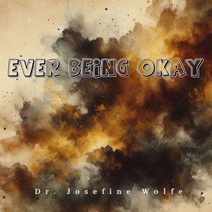 Ever Being Okay