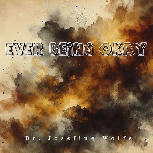 Ever Being Okay
