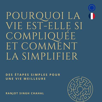 Pourquoi la vie est-elle si compliquée et comment la simplifier