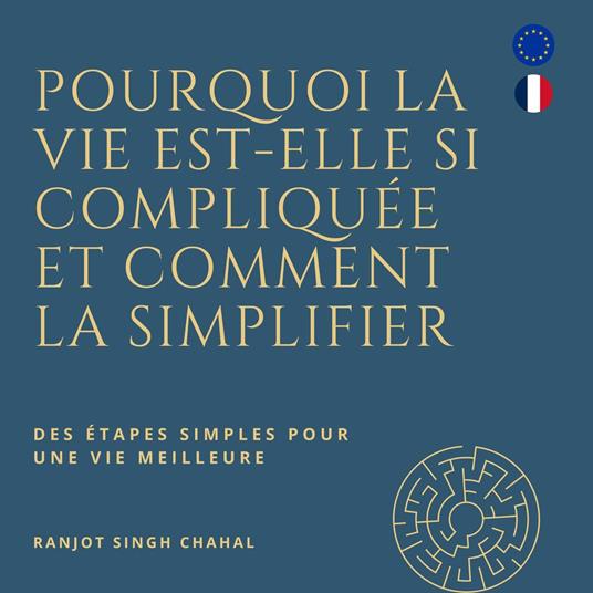 Pourquoi la vie est-elle si compliquée et comment la simplifier