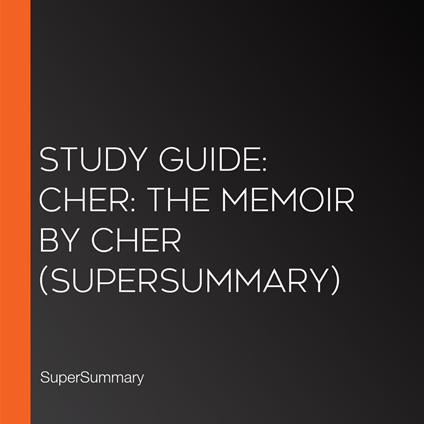 Study Guide: Cher: The Memoir by Cher (SuperSummary)