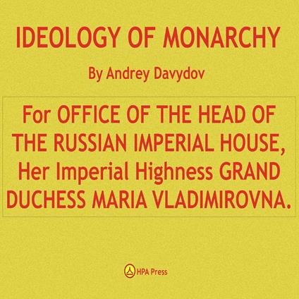 IDEOLOGY OF MONARCHY. For OFFICE OF THE HEAD OF THE RUSSIAN IMPERIAL HOUSE, Her Imperial Highness GRAND DUCHESS MARIA VLADIMIROVNA.
