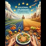 Seasonal Splendors: A Culinary Journey through Europe's Bounty