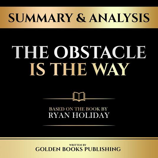 Summary & Analysis - The Obstacle Is The Way