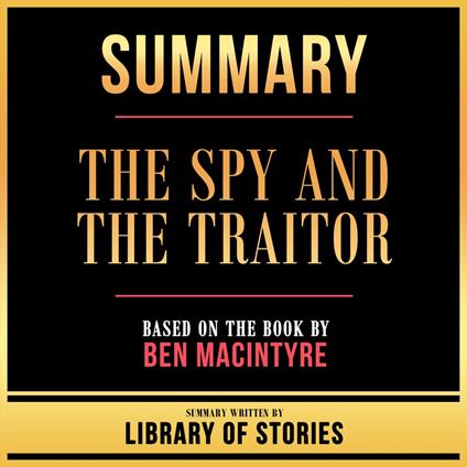 Summary - The Spy And The Traitor