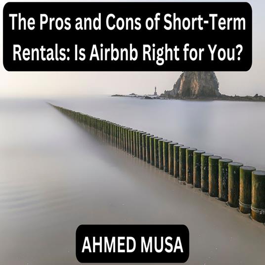 Pros and Cons of Short-Term Rentals, The: Is Airbnb Right for You?