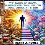 POWER OF HABITS, THE: TRANSFORMING YOUR LIFE ONE SMALL CHANGE AT A TIME