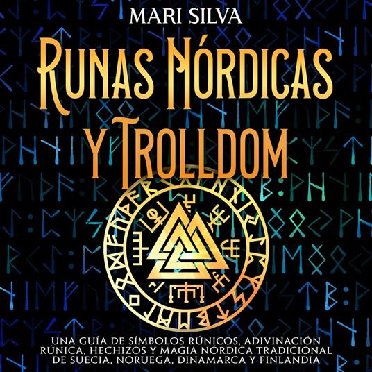 Runas nórdicas y Trolldom: Una guía de símbolos rúnicos, adivinación rúnica, hechizos y magia nórdica tradicional de Suecia, Noruega, Dinamarca y Finlandia