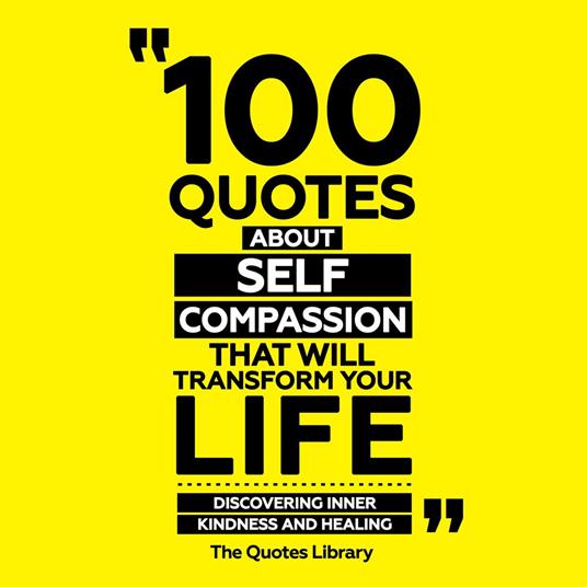100 Quotes About Self-Compassion That Will Transform Your Life