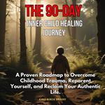90-Day Inner Child Healing Journey, The
