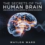 Secrets of the Human Brain – Unlocking Intelligence & Consciousness, The