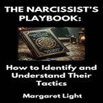 Narcissist’s Playbook, The: How to Identify and Understand Their Tactics