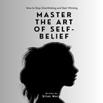 Master the Art of Self-Belief