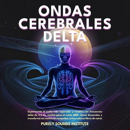 Ondas cerebrales delta: Experimenta el sueño más reparador y curativo con frecuencias delta de 3.2 Hz, música para el sueño REM, ritmos binaurales y transforma tus noches en escapadas restauradoras libres de estrés