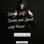 Silence Self-Doubt and Speak with Power