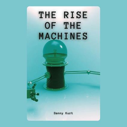 Rise of the Machines, The
