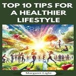 Top 10 Tips for a Healthier Lifestyle