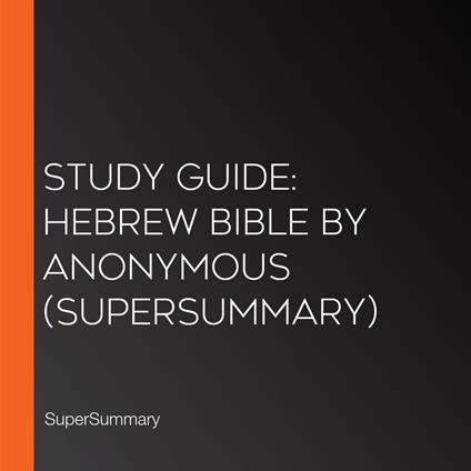 Study Guide: Hebrew Bible by Anonymous (SuperSummary)