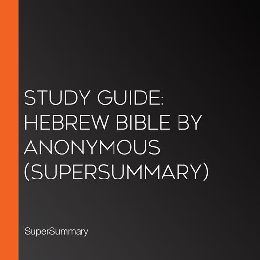 Study Guide: Hebrew Bible by Anonymous (SuperSummary)