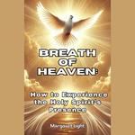 Breath of Heaven: How to Experience the Holy Spirit’s Presence