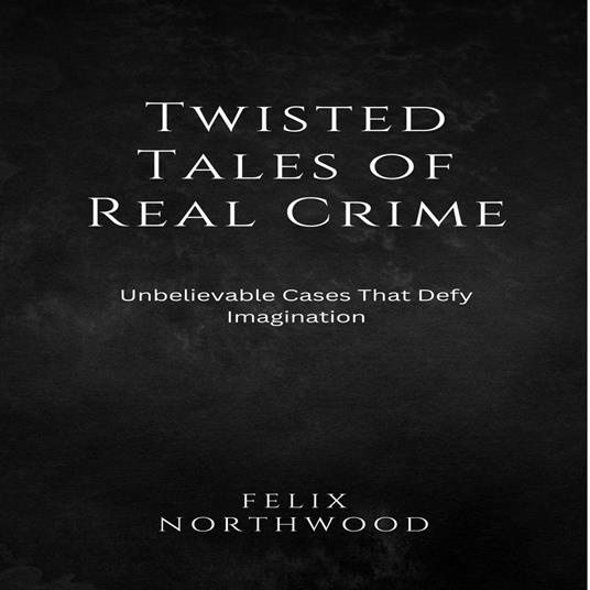 Twisted Tales of Real Crime