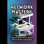 Network Mastery: Empowering Sales Success through Effective Relationship Building
