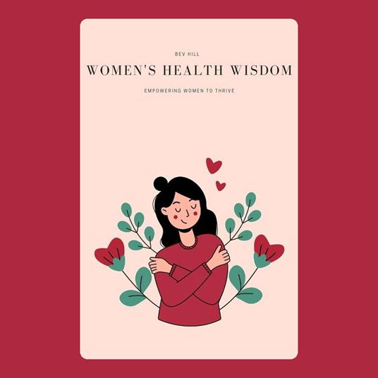 Women's Health Wisdom: Empowering Women to Thrive