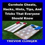 Cornhole Cheats, Hacks, Hints, Tips, And Tricks That Everyone Should Know
