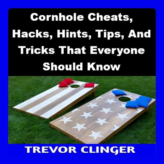 Cornhole Cheats, Hacks, Hints, Tips, And Tricks That Everyone Should Know