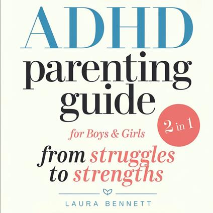 ADHD Parenting Guide for Boys & Girls (2 in 1): From Struggles to Strengths: Help Your Kids Thrive, Build Stronger Connections, and Create a Harmonious Home Without Overwhelm