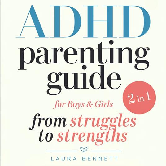 ADHD Parenting Guide for Boys & Girls (2 in 1): From Struggles to Strengths: Help Your Kids Thrive, Build Stronger Connections, and Create a Harmonious Home Without Overwhelm