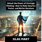 Unlock the Power of Strategic Thinking: How to Make Smarter, Faster, and Better Decisions