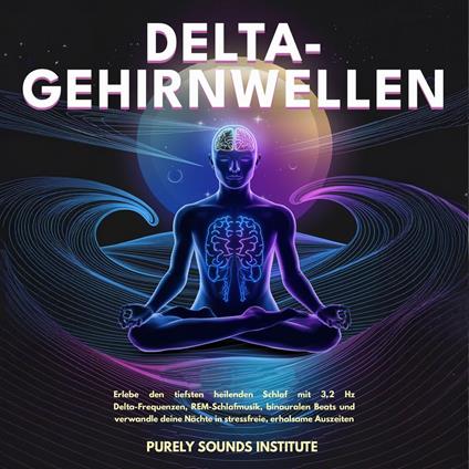 Delta-Gehirnwellen: Erlebe den tiefsten heilenden Schlaf mit 3,2 Hz Delta-Frequenzen, REM-Schlafmusik, binauralen Beats und verwandle deine Nächte in stressfreie, erholsame Auszeiten