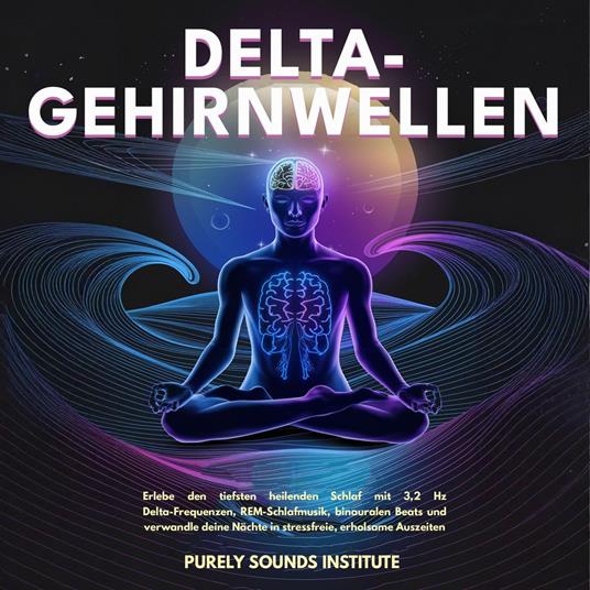 Delta-Gehirnwellen: Erlebe den tiefsten heilenden Schlaf mit 3,2 Hz Delta-Frequenzen, REM-Schlafmusik, binauralen Beats und verwandle deine Nächte in stressfreie, erholsame Auszeiten