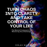 Turn Chaos Into Clarity and Take Control of Your Life