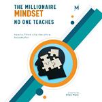 Millionaire Mindset No One Teaches, The