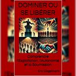 Dominer ou Se Libérer - Comprendre l'Exploitation, l'Autonomie et la Soumission