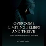 Overcome Limiting Beliefs and Thrive