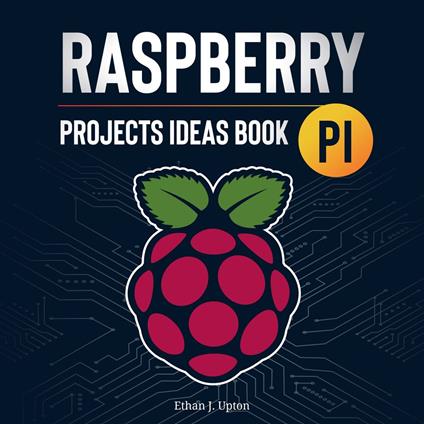 Raspberry Pi: Project Ideas Book