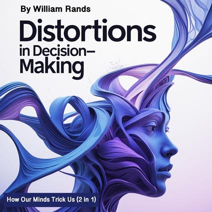 Distortions in Decision-Making