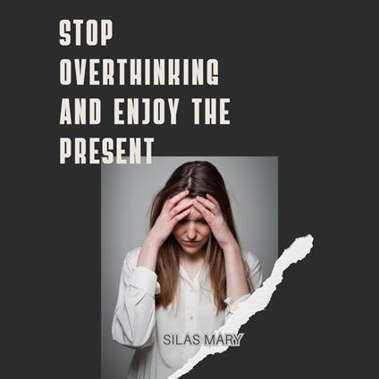 Stop Overthinking and Enjoy the Present