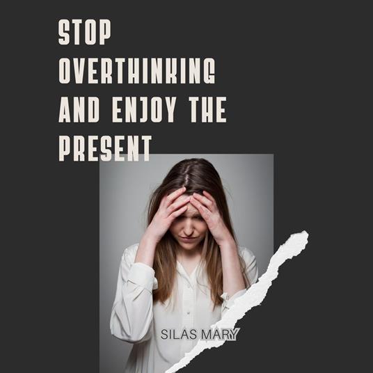 Stop Overthinking and Enjoy the Present