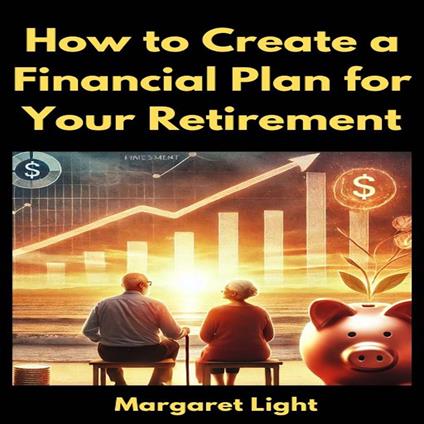 How to Create a Financial Plan for Your Retirement