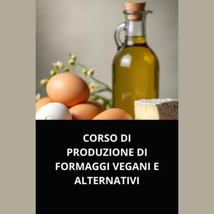 CORSO DI PRODUZIONE DI FORMAGGI VEGANI E ALTERNATIVI