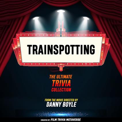 Trainspotting - The Ultimate Trivia Collection