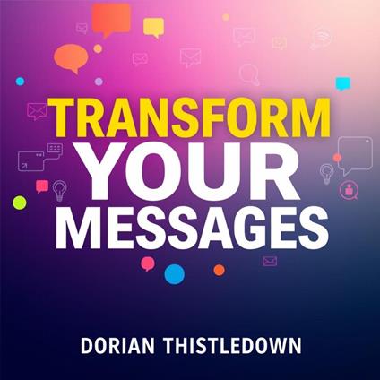 Transform Your Messages: Secrets for Unforgettable Impact