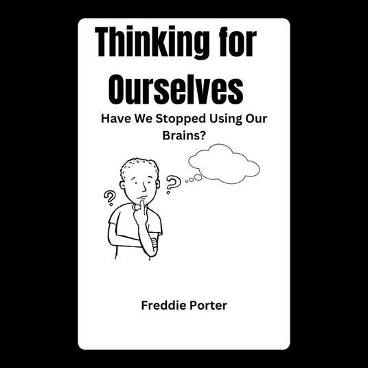 Thinking for Ourselves: Have We Stopped Using Our Brains?