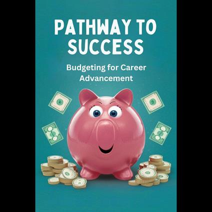 Pathway to Success: Budgeting for Career Advancement