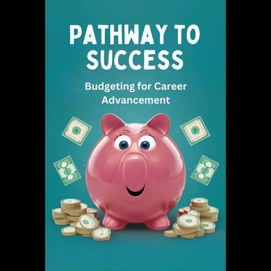 Pathway to Success: Budgeting for Career Advancement